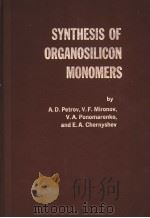 SYNTHESIS OF ORGANOSILICON MONOMERS PDF电子版封面 A.D.PETROV V.F.MIRONOV V.A.P