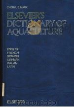 ELSEVIER'S DICTIONARY OF AQUACULTURE IN SIX LANGUAGES ENGLISH FRENCH SPANISH GERMAN ITALIAN AND PDF电子版封面 044488663X CHERYL E.MARX