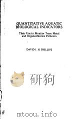 QUANTITATIVE AQUATIC BIOLOGICAL INDICATORS PDF电子版封面 0853348847 DAVID J.H.PHILLIPS