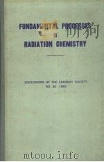 FUNDAMENTAL PROCESSES IN RADIATION CHEMISTRY DISCUSSIONS OF THE FARADAY SOCIETY NO.36 1963 PDF电子版封面