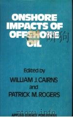 ONSHORE IMPACTS OF OFFSHORE OIL PDF电子版封面 0853349746 WILLIAM J.CAIRNS AND PATRICK M