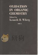 OXIDATION IN ORGANIC CHEMISTRY PART A PDF电子版封面 KENNETH B.WIBERG