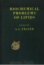 BIOCHEMICAL PROBLEMS OF LIPIDS  VOLUME 1     PDF电子版封面    A.C.FRAZER 
