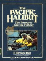 THE PACIFIC HALIBUT THE RESOURCE AND THE FISHERY PDF电子版封面 0882401416 F.HEWARD BELL