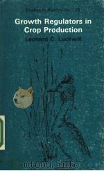 GROWTH REGULATORS IN CROP PRODUCTION STUDIES IN BIOLOGY NO 129 PDF电子版封面 071312816X LEONARD C.LUCKWILL