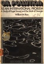 OIL POLLUTION AS AN INTERNATIONAL PROBLEM PDF电子版封面 029595275X WILLIAM M.ROSS