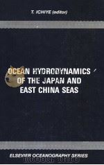 OCEAN HYDRODYNAMICS OF THE JAPAN AND EAST CHINA SEAS PDF电子版封面 0444423567 T.ICHIYE
