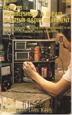 HOW TO TROUBLESHOOT & REPAIR AMATEUR RADIO EQUIPMENT BY JOSEPH J.CARR.K4IPV PDF电子版封面