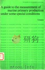 A GUIDE TO THE MEASUREMENT OF MARINE PRIMARY PRODUCTION UNDER SOME SPECIAL CONDITIONS PDF电子版封面 9231010999