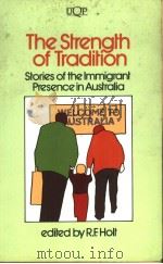 THE STRENGTH OF TRADITION STORIES OF THE IMMIGRANT PRESENCE IN AUSTRALIA PDF电子版封面 0702217018 R.F.HOLT