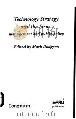 TECHNOLOGY STRATEGY AND THE FIRM:MANAGEMENT AND PUBLIC POLICY PDF电子版封面 058205057X MARK DODGSON