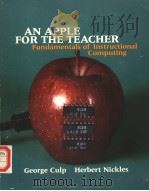 AN APPLE FOR THE TEACHER FUNDAMENTALS OF INSTRUCTIONAL COMPUTING PDF电子版封面 0534013783 GEORGE H.CULP HERBERT NICKLES