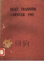 HEAT TRANSFER-DENVER 1985 PDF电子版封面 0816903409