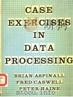 CASE EXERCISES IN DATA PROCESSING PDF电子版封面 0070846537 BRIAN ASPINALL FRED CASWELL PE