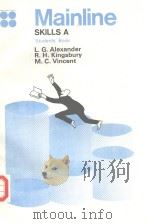 MAINLINE SKILLS A STUDENTS'BOOK PDF电子版封面 L.G.ALEXANDER R.H.KINGSBURY M