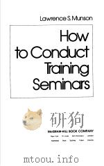 HOW TO CONDUCT TRAINING SEMINARS PDF电子版封面 0070440514 LAWRENCE S.MUNSON