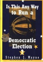 IS THIS ANY WAY TO RUN A DEMOCRATIC ELECTION? PDF电子版封面 0395954347 STEPHEN J.WAYNE