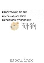 PROCEEDINGS OF THE 6TH CANADIAN ROCK MECHANICS SYMPOSIUM     PDF电子版封面     