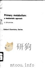 PRIMARY METABOLISM:A MECHANISTIC APPROACH PDF电子版封面 0198554605 J.STAUNTON