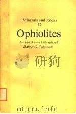 MINERALS AND ROCKS 12 OPHIOLITES PDF电子版封面 354008276X ROBERT G.COLEMAN