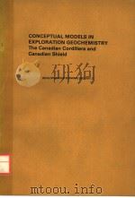 CONCEPTUAL MODELS IN EXPLORATION GEOCHEMISTRY THE CANADIAN CORDILLERA AND CANADIAN SHIELD PDF电子版封面 0444413146 P.M.D.BRADSHAW