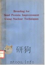 BREEDING FOR SEED PROTEIN IMPROVEMENT USING NUCLEAR TECHNIQUES（ PDF版）