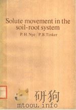 SOLUTE MOVEMENT IN THE SOIL-ROOT SYSTEM PDF电子版封面 0632097302 P.H.NYE P.B.TINKER