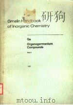 GMELIN HANDBOOK OF INORGANIC CHEMISTRY  8TH EDITION  GE ORGANOGERMANIUM COMPOUNDS  PART 3     PDF电子版封面  3540935959   
