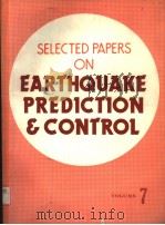 SELECTED PAPERS ON EARTHQUAKE PREDICTION & CONTROL VOLUME 7 PDF电子版封面