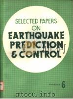 SELECTED PAPERS ON EARTHQUAKE PREDICTION & CONTROL VOLUME 6 PDF电子版封面