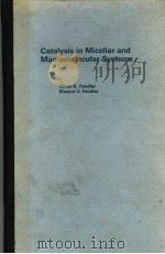 CATLYSIS IN MICELLAR AND MACROMOLECULAR SYSTEMS PDF电子版封面 0122528506 JANOS H.FENDLER AND ELEANOR J.