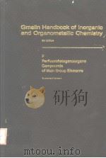 GMELIN HANDBOOK OF INORGANIC CHEMISTRY 8TH EDITION F PERFLUOROHALOGENOORGANO COMPOUNDS OF MAIN GRO PDF电子版封面 3540936238