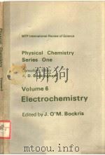 PHYSICAL CHEMISTRY SERIES ONE VOLUME 6 ELECTROCHEMISTRY PDF电子版封面 0408702672 J.O’M.BOCKRIS