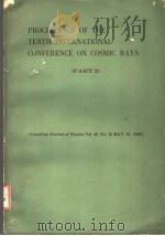 PROCEEDINGS OF THE TENTH INTERNATIONAL CONFERENCE ON COSMIC RAYS PART 2 PDF电子版封面
