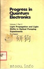 PROGRESS IN QUANTUM ELECTRONICS VOLUME 1 PART 2 LIGHT PROPAGATION AND LIGHT SHIFTS IN OPTICAL PUMP PDF电子版封面 W.HAPPER