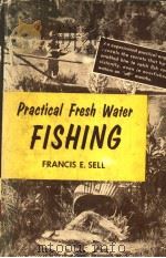 PRACTICAL FRESH WATER FISHING PDF电子版封面 FRANCIS E.SELL