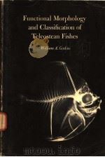 FUNCTIONAL MORPHOLOGY AND CLASSIFICATION OF TELEOSTEAN FISHES PDF电子版封面 0870223003 WILLIAM A.GOSLINE