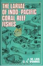 THE LARVAE OF INDO-PACIFIC CORAL REEF FISHES PDF电子版封面 0868401293 J.M.LEIS D.S.RENNIS