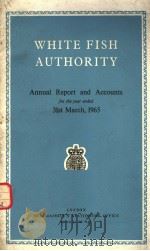 WHITE FISH AUTHORITY ANNUAL REPORT AND ACCOUNTS FOR THE YEAR ENDED 31ST MARCH,1965 PDF电子版封面