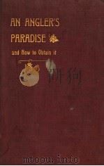 AN ANGLER‘S PARADISE AND HOW TO OBTAIN IT THIRD EDITION PDF电子版封面 J.J.ARMISTEAD