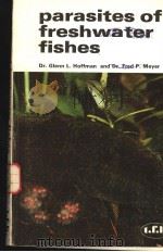 PARASITES OF FRESHWATER FISHES A REVIEW OF THEIR CONTROL AND TREATMENT PDF电子版封面 DR.GLENN L.HOFFMAN DR.FRED P.