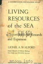LIVING RESOURCES OF THE SEA OPPORTUNITIES FOR RESEARCH AND EXPANSION PDF电子版封面 LIONEL A.WALFORD