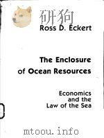 THE ENCLOSURE OF OCEAN RESOURCES:ECONOMICS AND THE LAW OF THE SEA PDF电子版封面 ROSS D.ECKERT