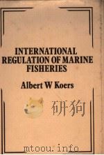 INTERNATIONAL REGULATION OF MARINE FISHERIES A STUDY OF REGIONAL FISHERIES ORGANIZATIONS PDF电子版封面 0852380577 ALBERT W KOERS