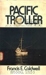 PACIFIC TROLLER LIFE ON THE NORTHWEST FISHING GROUNDS PDF电子版封面 0882400991 FRANCIS E.CALDWELL