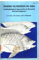 FINFISH NUTRITION IN ASIA METHODOLOGICAL APPROACHES TO RESEARCH AND DEVELOPMENT PDF电子版封面 088936429X C.Y.CHO C.B.COWEY AND T.WATAN