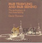 PAIR TRAWLING AND PAIR SEINING:THE TECHNOLOGY OF TWO-BOAT FISHING PDF电子版封面 0852380879 DAVID THOMSON
