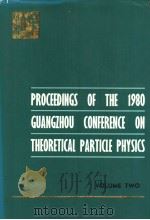 PROCEEDINGS OF THE 1980 GUANGZHOU CONFERENCE ON THEORETICAL PATICLE PHYSICS VOLUME TWO OF TWO VOLUM PDF电子版封面 0442202733