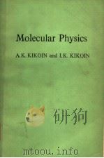 MOLECULAR PHYSICS PDF电子版封面 A.K.KIKOIN AND I.K.KIKOIN