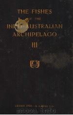 THE FISHES OF THE INDO-AUSTRALIAN ARCHIPELAGO 3     PDF电子版封面    DR.MAX WEBER AND DR.L.F.DE BEA 